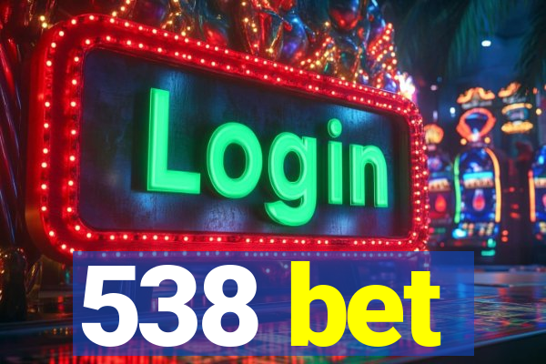 538 bet